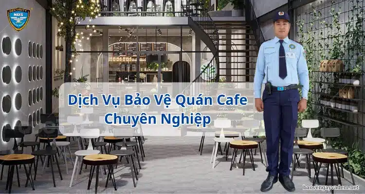 Dịch vụ bảo vệ quán Cafe
